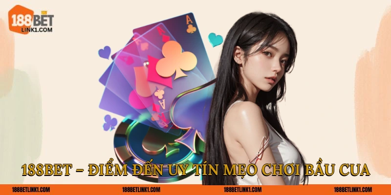 188BET – Điểm đến uy tín mẹo chơi Bầu Cua