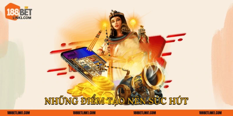 Những điểm tạo nên sức hút