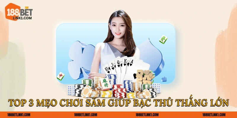 Cách Đánh Sâm Lốc Chuẩn Và 3 Bí Kíp Bách Thắng Từ Cao Thủ Top 3 mẹo chơi Sâm giúp bạc thủ thắng lớn